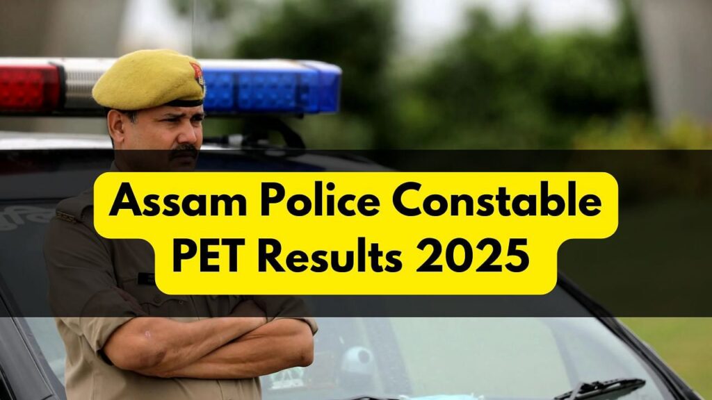 આસામ પોલીસ કોન્સ્ટેબલ પાલતુ પરિણામો 2025 એ એસએલપીઆરબીએસએએમ.એન પર જાહેરાત કરી: સીધી લિંક અહીં