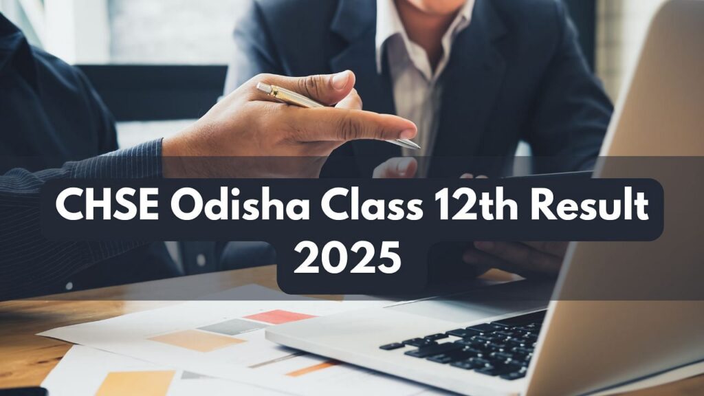સીએચએસઈ ઓડિશા વર્ગ 12 મી પરિણામ 2025 ટૂંક સમયમાં અપેક્ષિત: સીધી લિંક તપાસો, અહીં ડાઉનલોડ કરવાના પગલાં