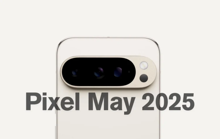ગૂગલ પિક્સેલ મે 2025 અપડેટ બગ ફિક્સ સાથે રોલ આઉટ